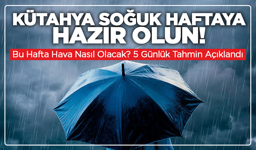 5 Gün Boyunca Yağış Var: Kütahya Islanacak