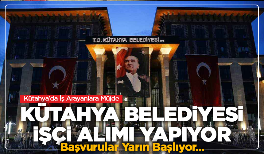 Kütahya Belediyesi deneyimli personel alacak: Başvuru şartları açıklandı