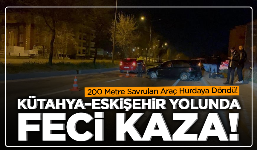 Kütahya–Eskişehir Yolunda Feci Kaza: Araç Hurdaya Döndü