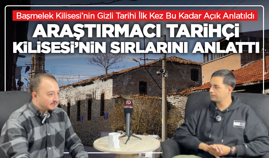 Araştırmacı Tarihçi Germiyanoğlu Başmelek Kilisesi’nin Sırlarını Gazetemize Anlattı