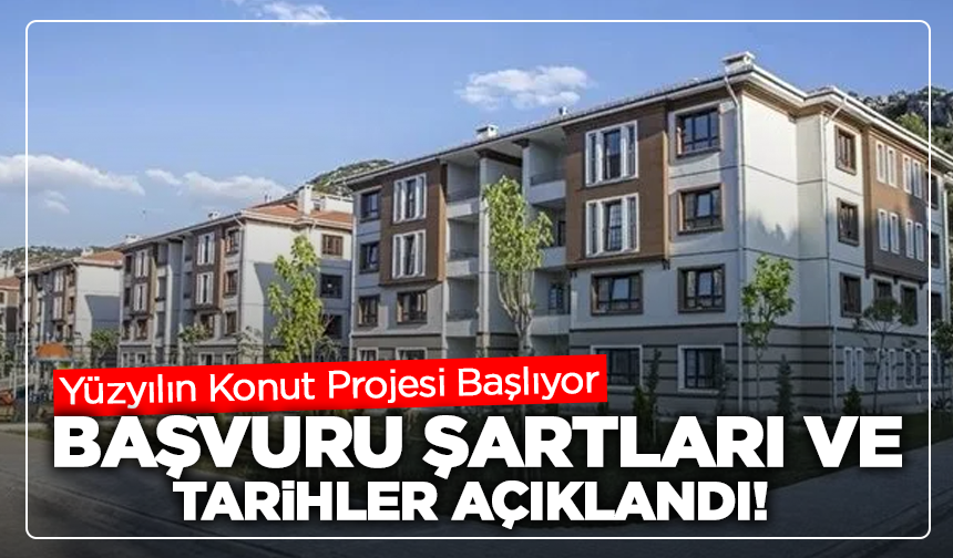 Yüzyılın Konut Projesi Başlıyor: Başvuru Şartları ve Tarihler Açıklandı!