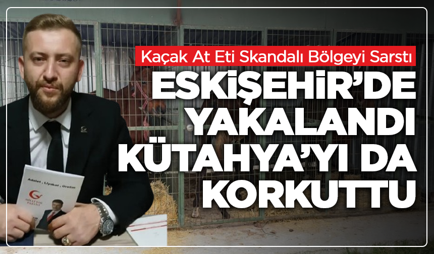 Kaçak At Eti Skandalı Bölgeyi Sarstı: Kütahya İçin Alarm Verildi