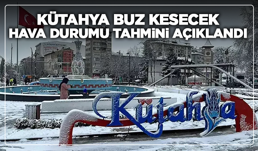 Kütahya, buz kesecek: Hava durumu tahmini açıklandı