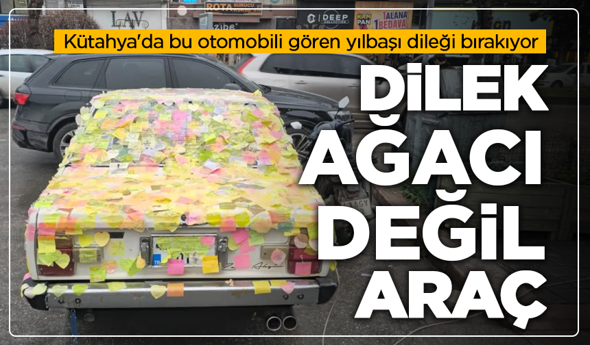 Dilek ağacı değil araç: Kütahya'da bu otomobili gören yılbaşı dileği bırakıyor