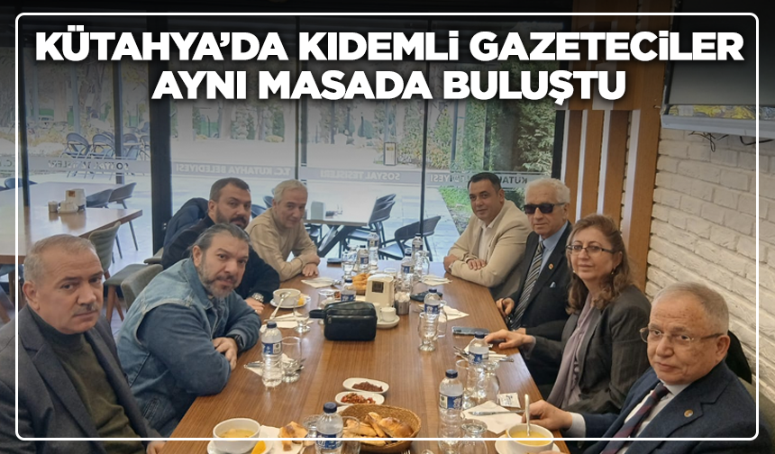 Kütahya’da Kıdemli Gazeteciler Aynı Masada Buluştu