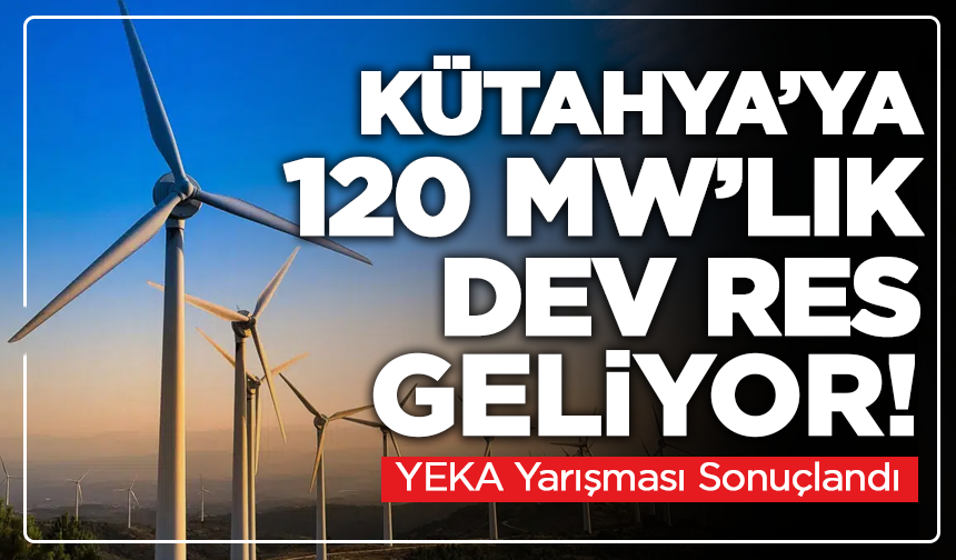 Kütahya’ya 120 MW’lık Dev RES Geliyor! Dev Enerji Yarışı Bitti