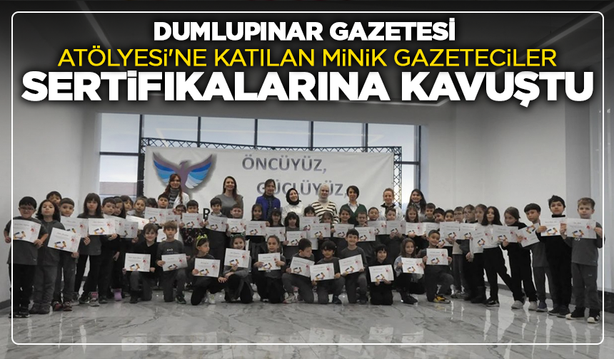 Dumlupınar Gazetesi Atölyesi'ne katılan minik gazeteciler 'sertifikalarına' kavuştu