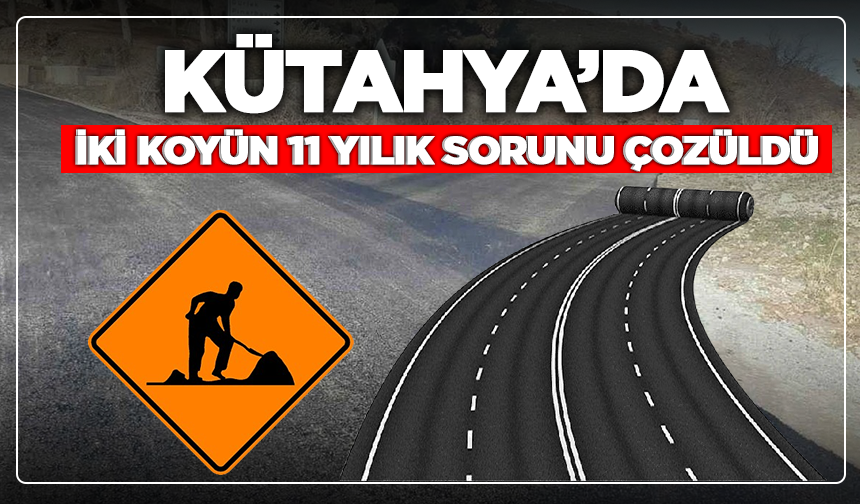 Kütahya'da iki köyün 11 yıllık sorunu çözüldü