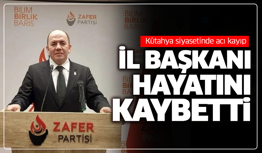 Kütahya siyasetinde acı kayıp: İl Başkanı hayatını kaybetti