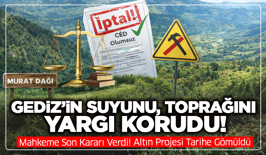 Gediz’in Geleceği Kurtuldu: Altın Projesi Tarihe Gömüldü