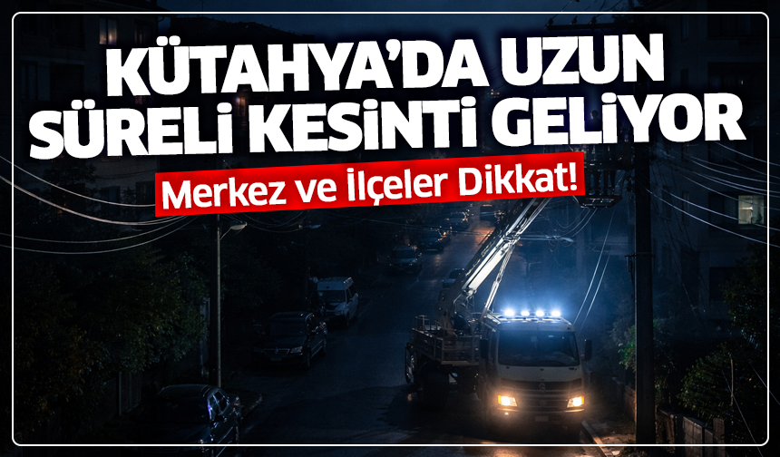 Kütahya’da Büyük Elektrik Kesintisi: Hangi İlçe, Hangi Mahalle Etkilenecek?