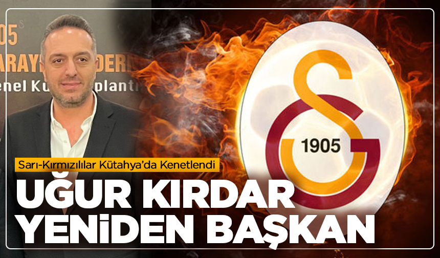 Sarı-Kırmızılılar Kütahya’da Kenetlendi: Uğur Kırdar Yeniden Başkan