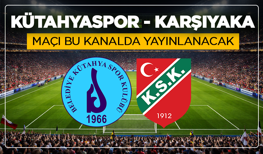 Kütahyaspor - Karşıyaka maçı bu kanalda yayınlanacak