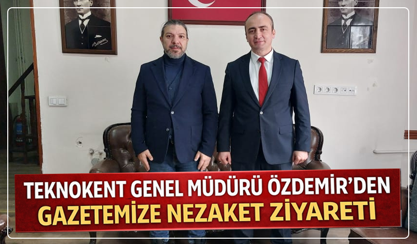 Teknokent Genel Müdürü Özdemir’den Gazetemize Nezaket Ziyareti