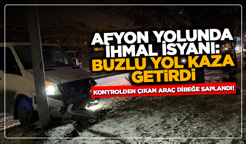 Kütahya-Afyon yolunda buzlanma kazası: Araç direğe saplandı
