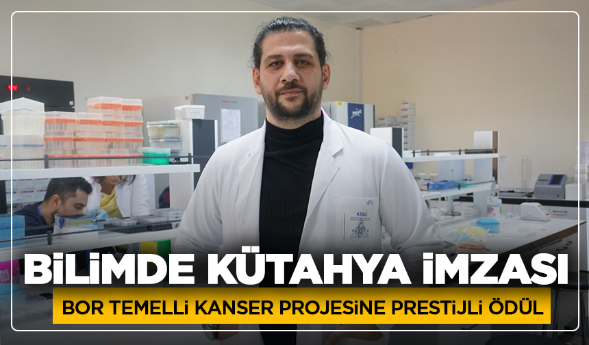 Bilimde Kütahya imzası: Bor temelli kanser projesine prestijli ödül