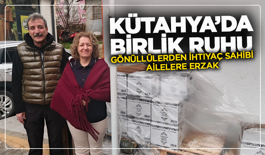 Kütahya’da birlik ruhu: Gönüllülerden ihtiyaç sahibi ailelere erzak