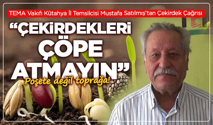 TEMA Vakıfı Kütahya İl Temsilcisi Mustafa Satılmış’tan Çekirdek Çağrısı; “Çekirdekleri çöpe atmayın”