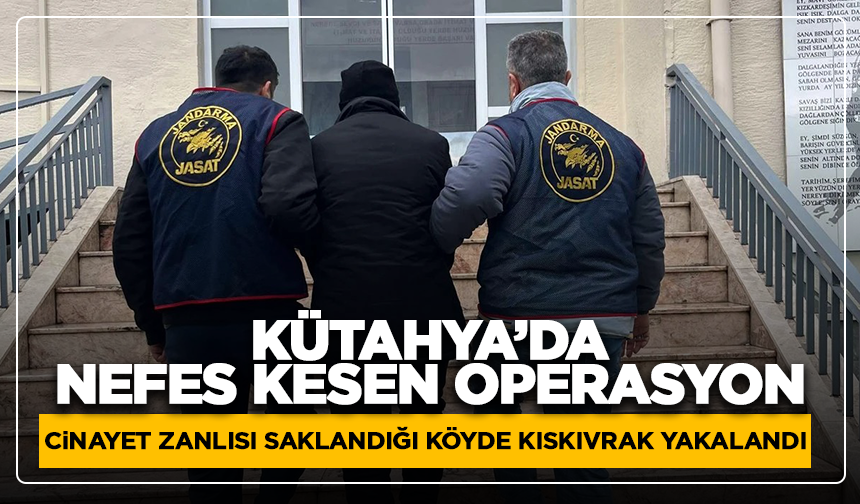 Kütahya'daki o köyde cinayetten aranan şahıs operasyonla yakalandı