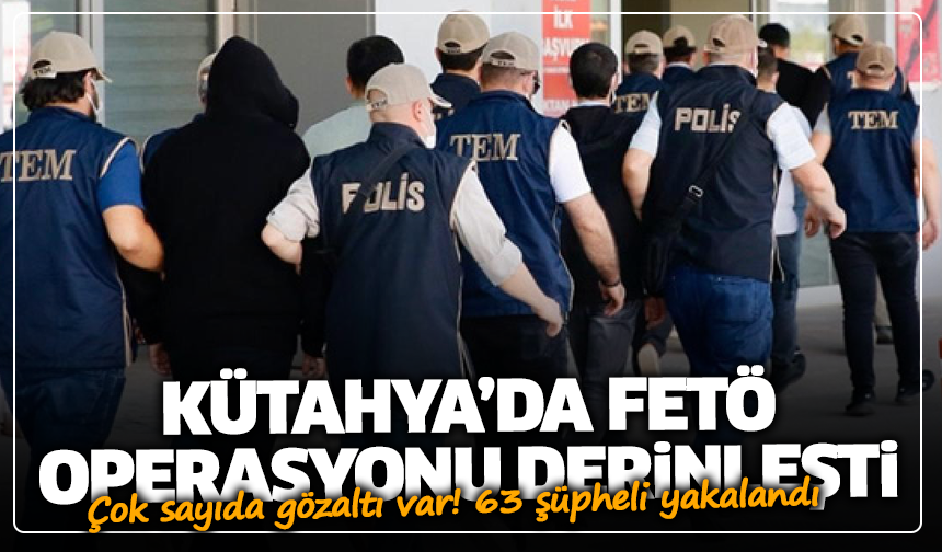 Kütahya’da FETÖ operasyonu derinleşti: Çok sayıda gözaltı