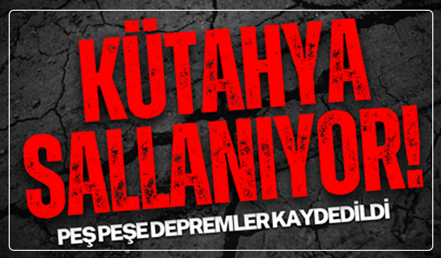 Kütahya sallanmaya devam ediyor! Simav ve Hisarcık’ta peş peşe depremler