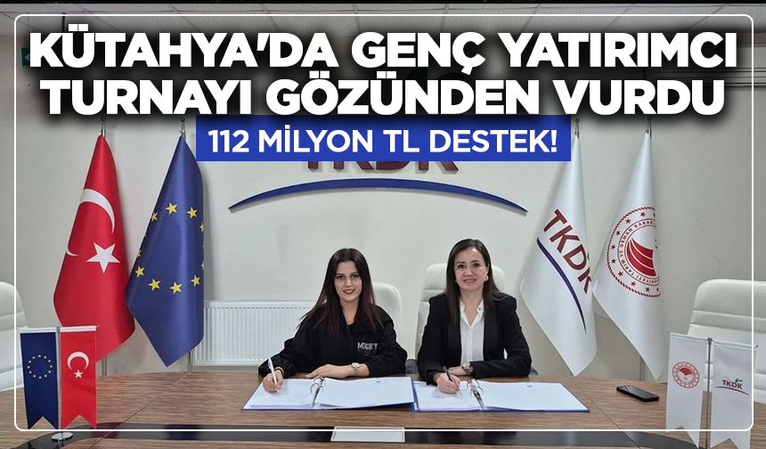 Kütahya'da genç yatırımcı turnayı gözünden vurdu: 112 milyon TL destek!