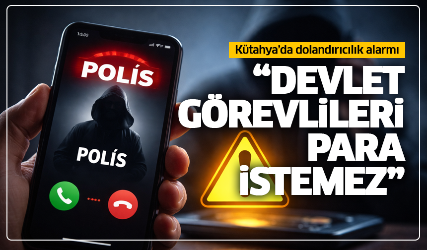 Kütahya’da dolandırıcılık alarmı: Vali Musa Işın’dan net uyarı “Devlet görevlileri para istemez”