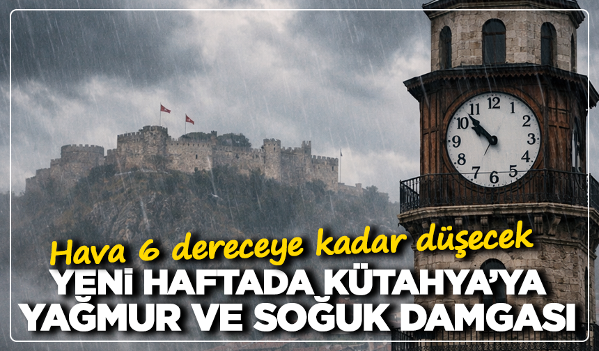 Yeni haftada Kütahya’ya yağmur ve soğuk damgası