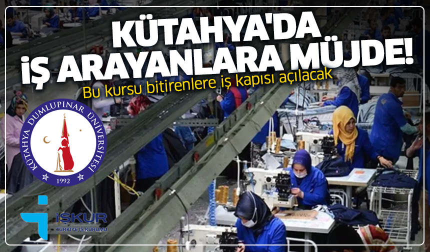 Kütahya'da iş arayanlara müjde: Bu kursu bitirenlere iş kapısı açılacak