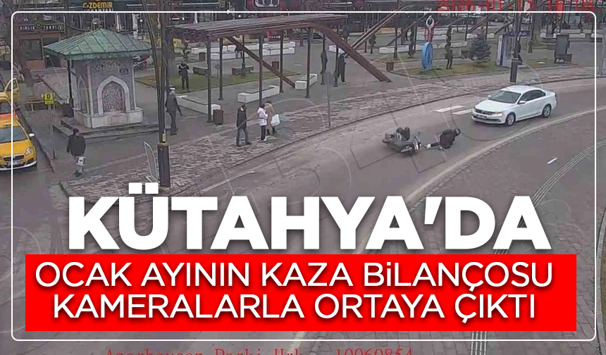 Kütahya’da ocak ayının kaza bilançosu kameralarla ortaya çıktı