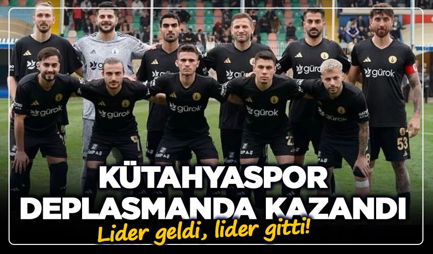 Lider geldi, lider gitti! Kütahyaspor deplasmanda kazandı
