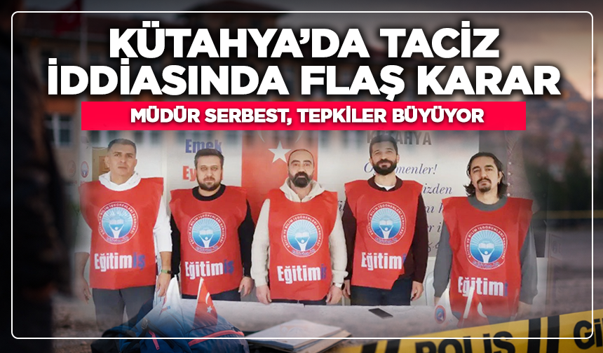 Kütahya’da taciz iddiasında flaş karar: Müdür serbest, tepkiler büyüyor