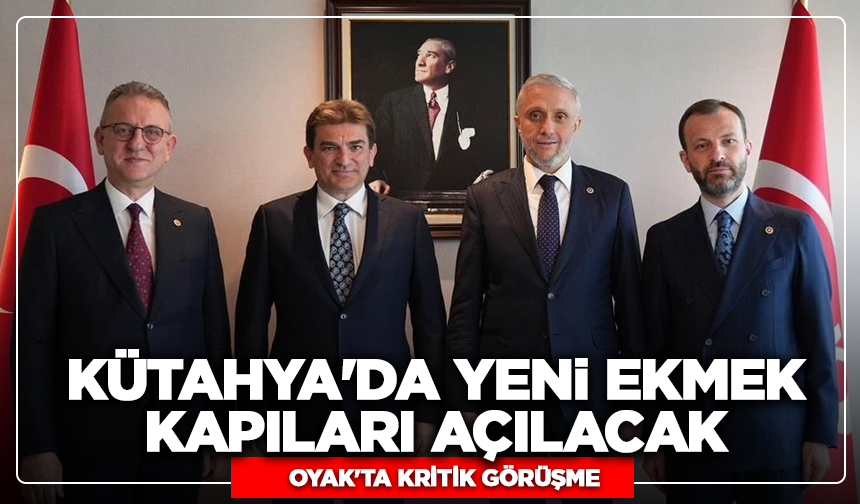 Kütahya'da yeni ekmek kapıları açılacak: OYAK'ta kritik görüşme