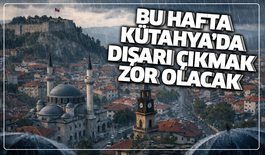 Bu hafta Kütahya’da dışarı çıkmak zor olacak
