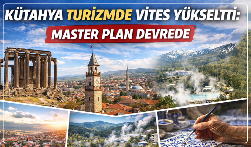 Kütahya turizmde yeni döneme giriyor: Master Plan resmen başladı