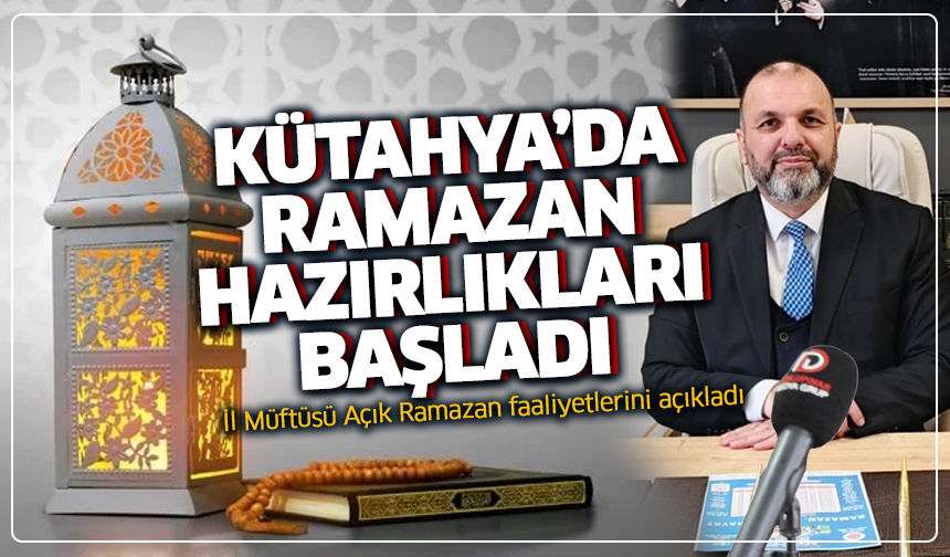 Kütahya’da Ramazan hazırlıkları başladı: İl Müftüsü Açık Ramazan faaliyetlerini açıkladı