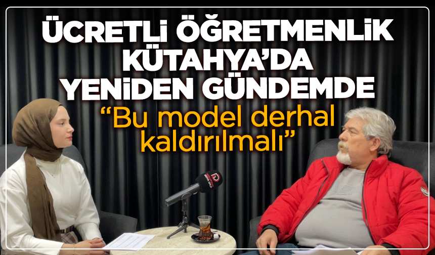 Ücretli öğretmenlik Kütahya’da yeniden gündemde: “Bu model derhal kaldırılmalı”