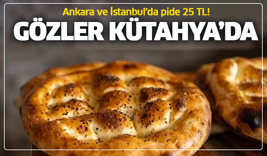 Ramazan pidesinde fiyat tartışması: Ankara ve İstanbul 25 TL, gözler Kütahya’da