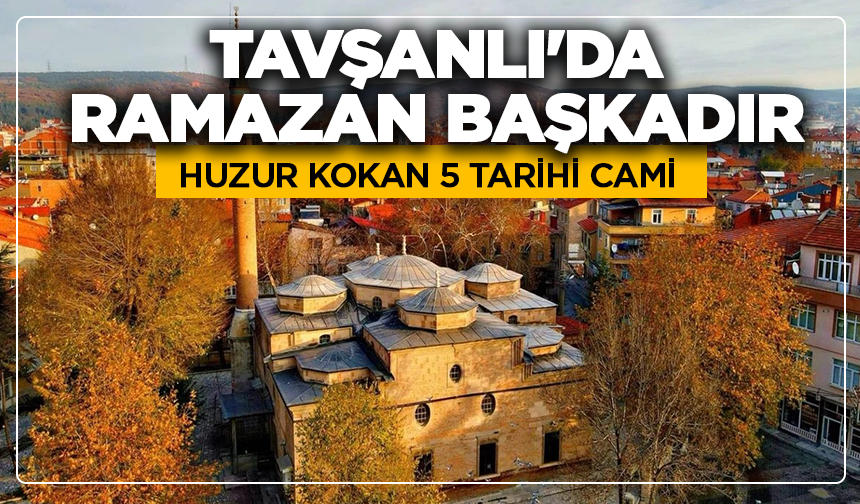 Tavşanlı'da Ramazan başkadır: Huzur kokan 5 tarihi cami