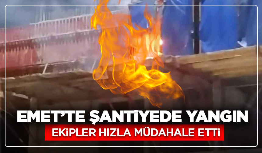 Emet’te şantiyede yangın: Ekipler hızla müdahale etti