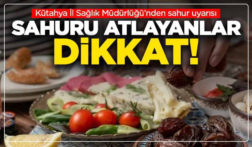 Sahuru atlayanlar dikkat! Kütahya İl Sağlık Müdürlüğü’nden kritik uyarı