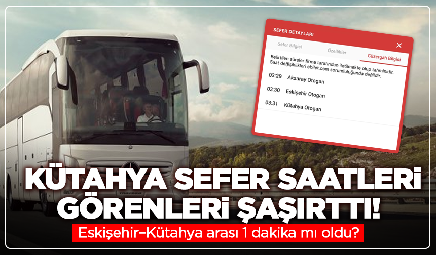 Kütahya Sefer saatleri görenleri şaşırttı! Eskişehir–Kütahya arası 1 dakika mı oldu?