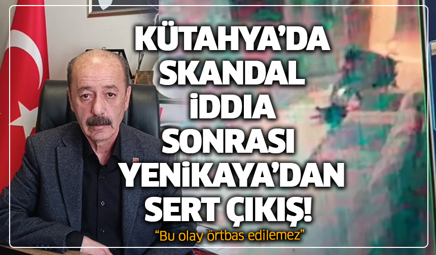 Kütahya’da skandal iddia sonrası Başkan Yenikaya’dan Sert Çıkış!
