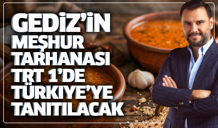 Gediz’in meşhur tarhanası TRT 1’de Türkiye’ye tanıtılacak