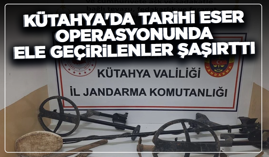 Kütahya'da tarihi eser operasyonunda ele geçirilenler şaşırttı