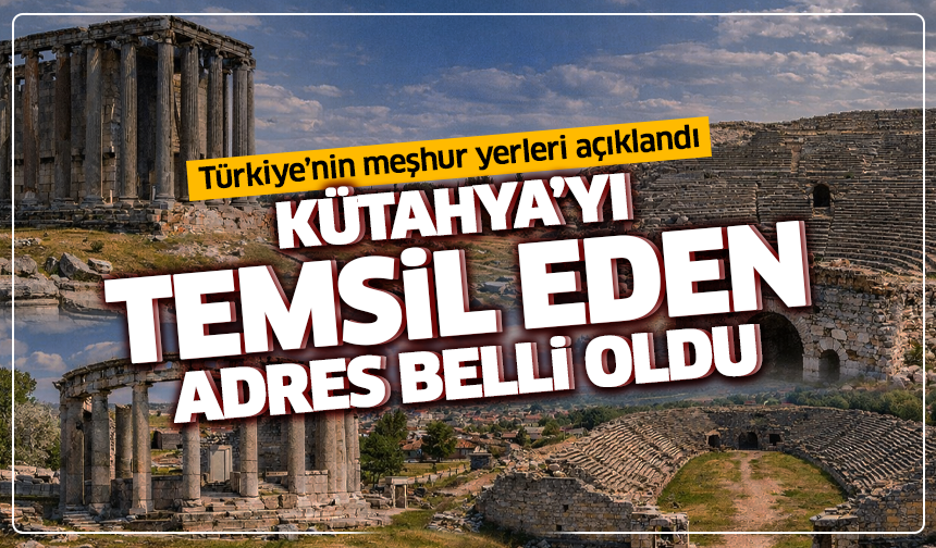 Türkiye’nin meşhur yerleri açıklandı: Kütahya’yı temsil eden adres belli oldu