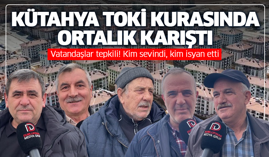 Kütahya TOKİ kurasında ortalık karıştı: Vatandaşlar tepkili