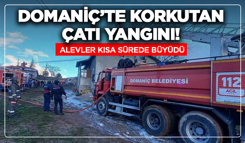 Domaniç’te korkutan çatı yangını! Alevler kısa sürede büyüdü