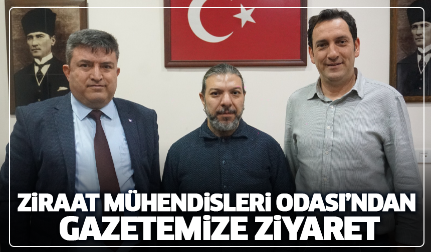Ziraat Mühendisleri Odası’ndan Gazetemize ziyaret