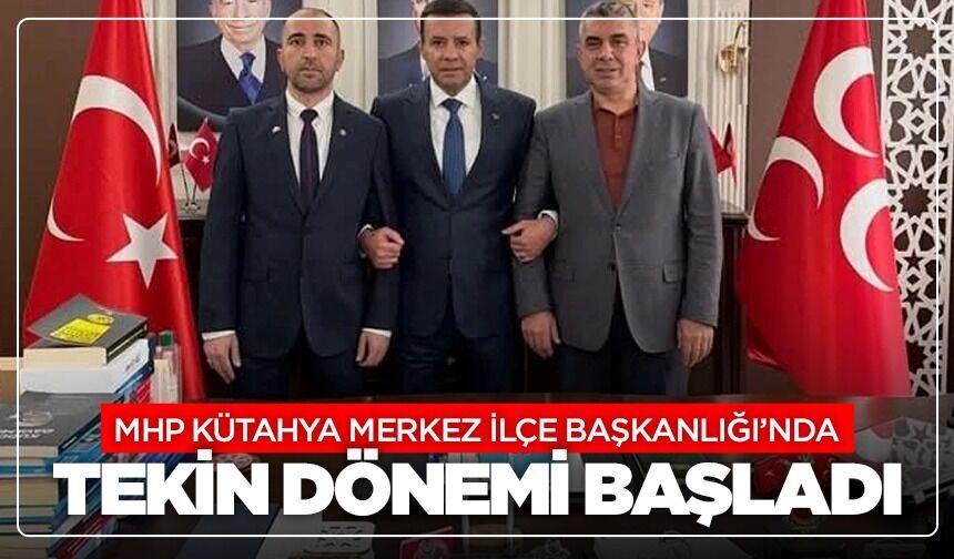 MHP Kütahya Merkez İlçe Başkanlığı’nda Tekin dönemi başladı